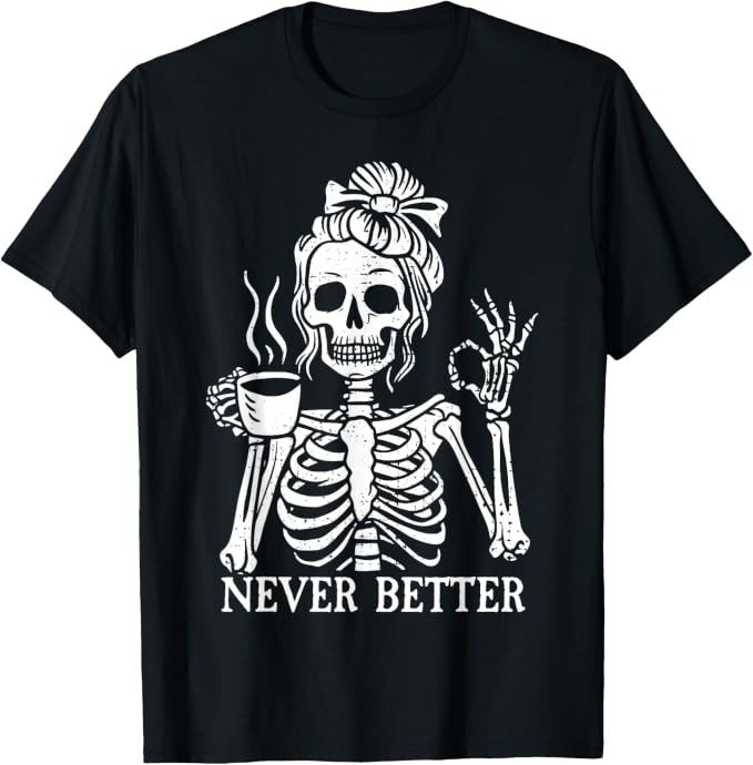 Messy Bun Drinking Coffee For Women Never Better Skeleton T-Shirt | Amazon (US)