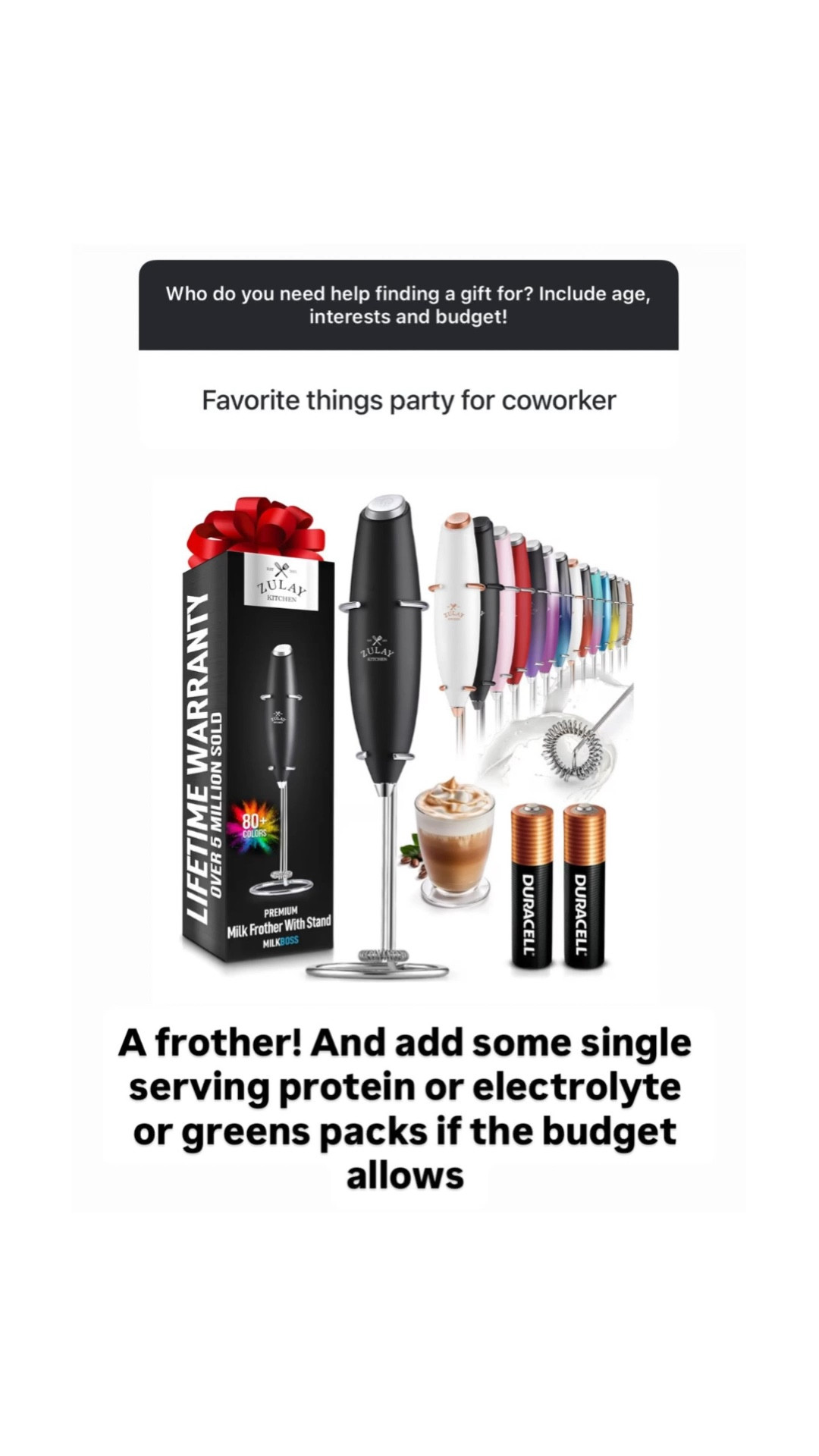 A milk frother is the perfect favorite-things gift. Useful, fun, and always a hit! 
Add a single serving protein, electrolyte, or greens packet if your budget allows to make it even more special. 

#LTKGiftGuide