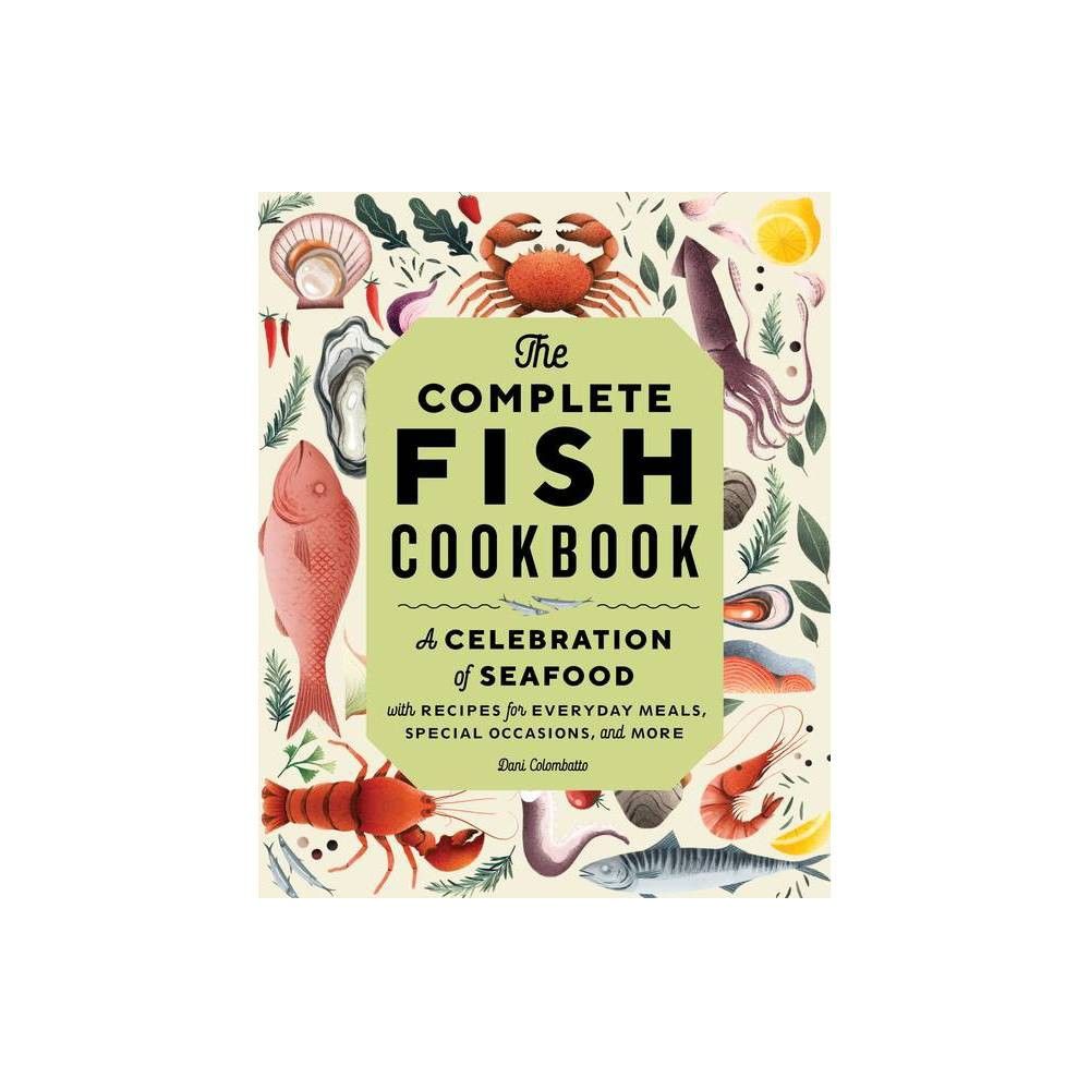 The Complete Fish Cookbook - by Dani Colombatto (Paperback) | Target