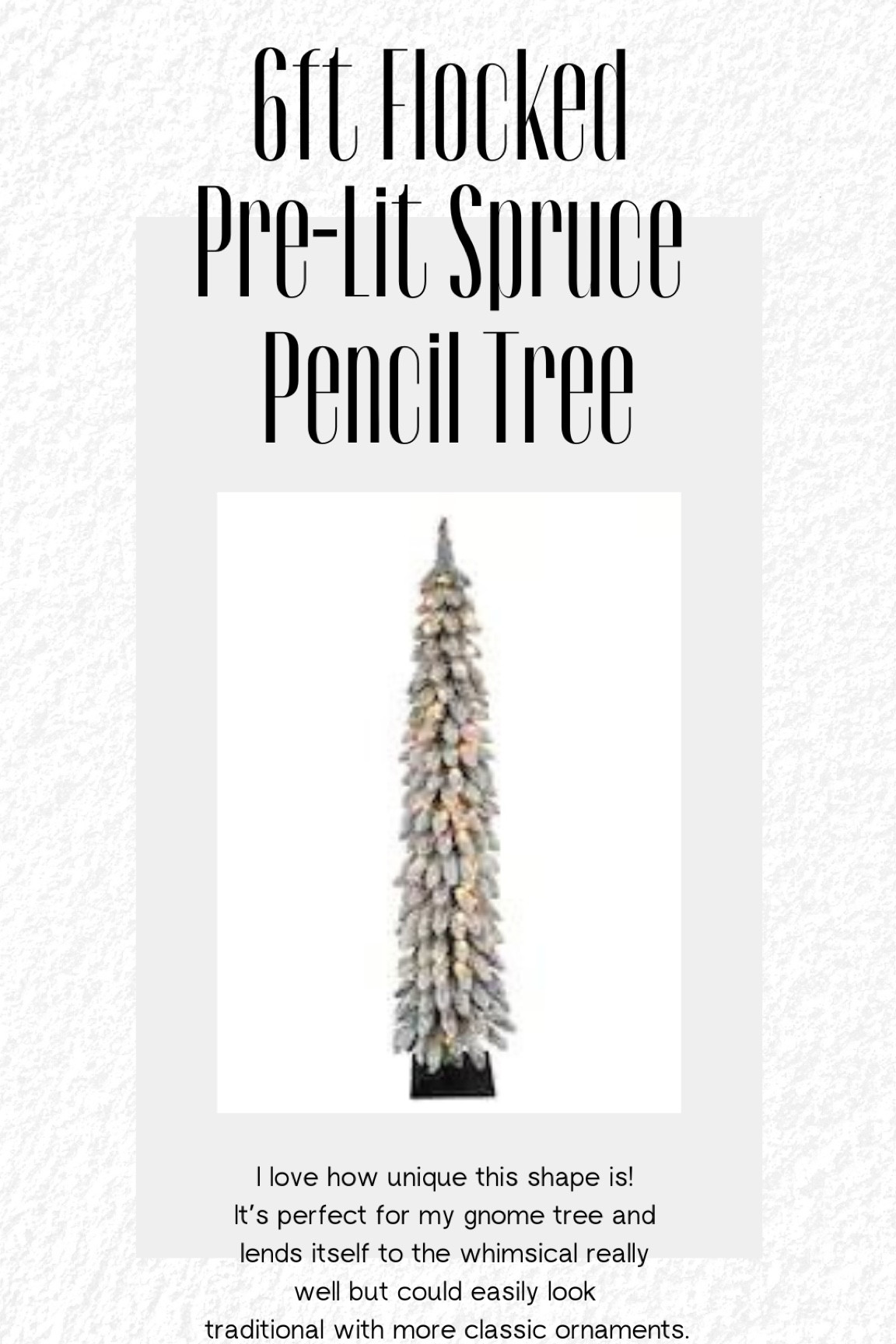This flocked pencil tree is such a fun shape! Get it now while it’s on sale 50% off! 

#LTKsalealert #LTKSeasonal #LTKHoliday