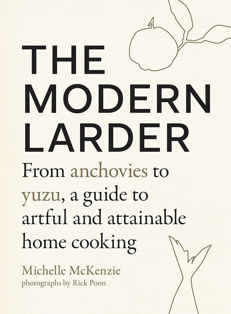 The Modern Larder: From Anchovies to Yuzu, a Guide to Artful and Attainable Home Cooking | Amazon (US)