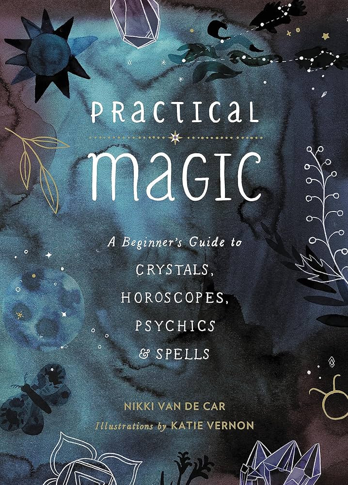 Practical Magic: A Beginner's Guide to Crystals, Horoscopes, Psychics, and Spells | Amazon (US)