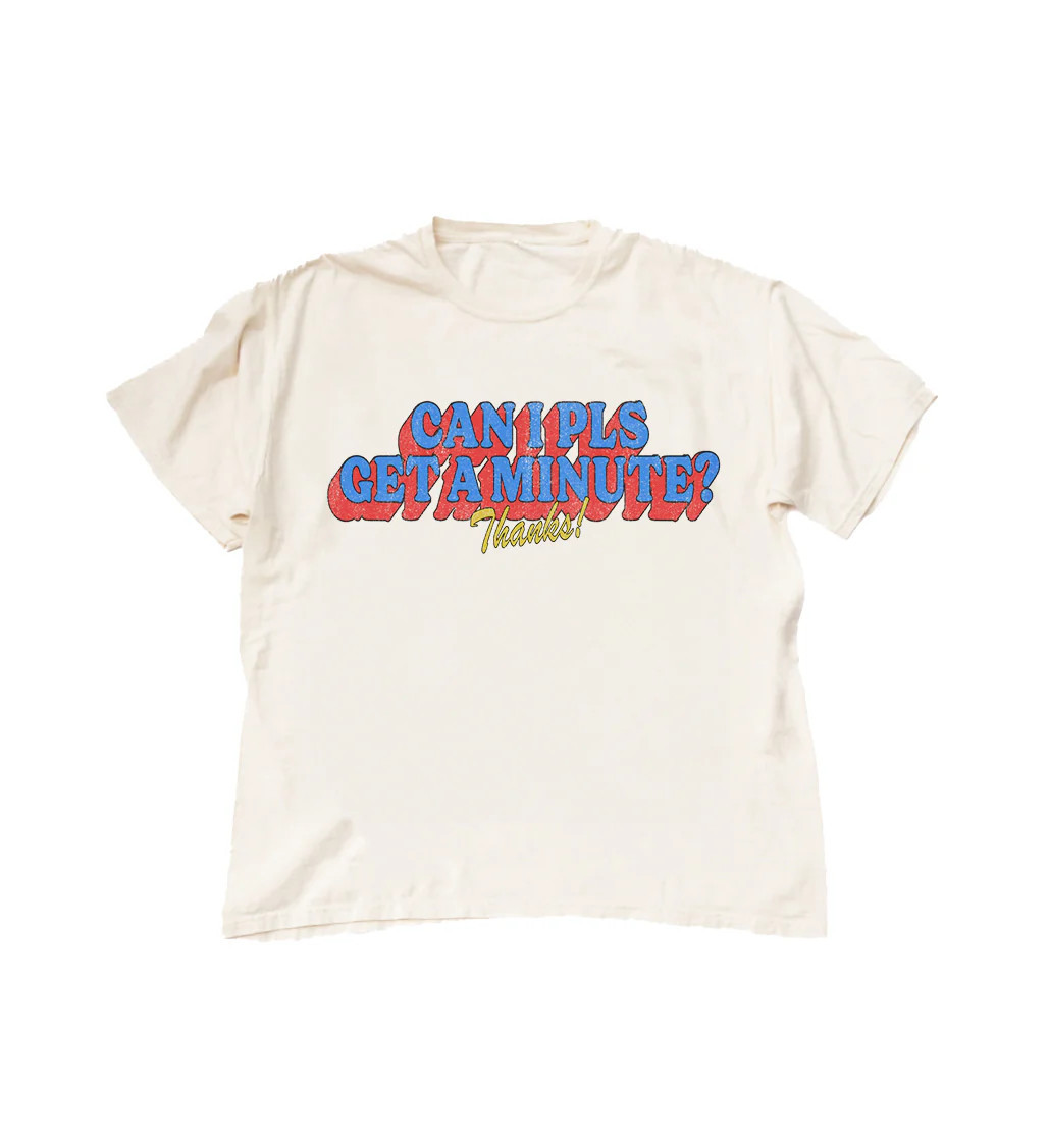 Can I Pls Get A Minute T-Shirt | Shop Kristin Jones
