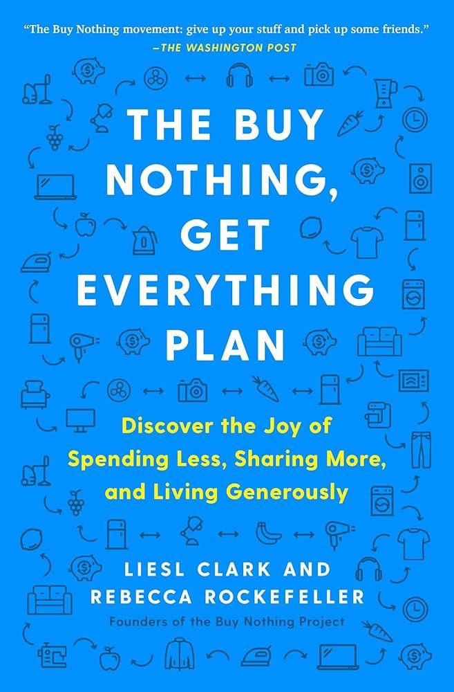 The Buy Nothing, Get Everything Plan: Discover the Joy of Spending Less, Sharing More, and Living... | Amazon (US)