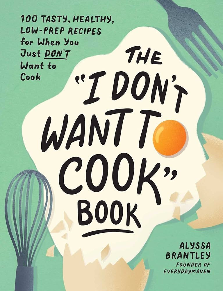 The "I Don't Want to Cook" Book: 100 Tasty, Healthy, Low-Prep Recipes for When You Just Don't Wan... | Amazon (US)