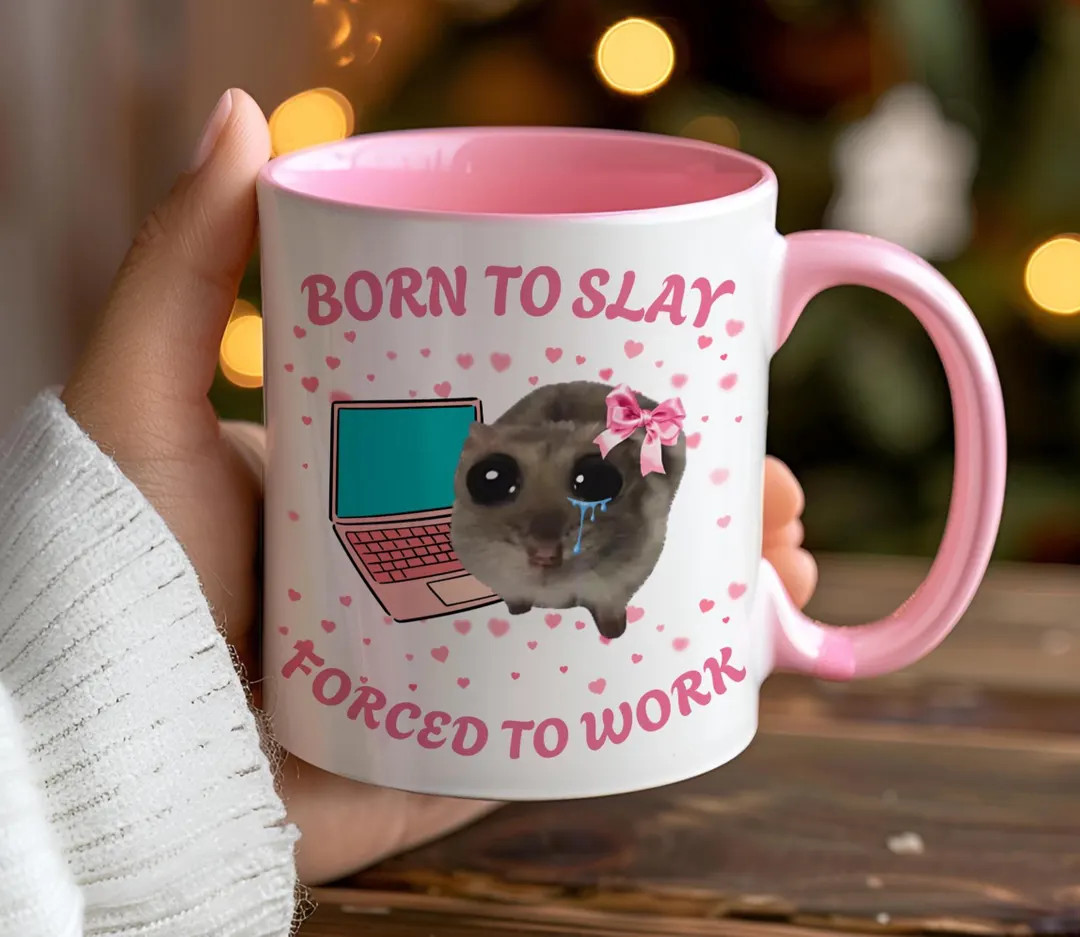 Born to Slay Forced to Work Mug, Funny Sad Hamster Tiktok Viral Meme, Just a Girl Gift for Her, F... | Etsy (US)