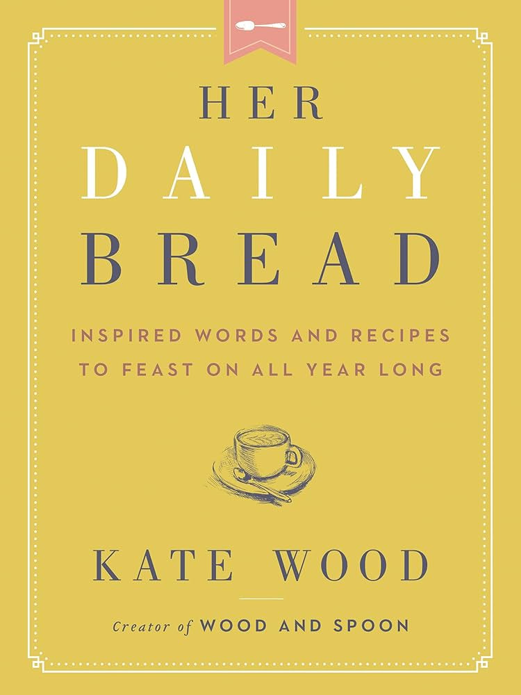 Her Daily Bread: Inspired Words and Recipes to Feast on All Year Long | Amazon (US)