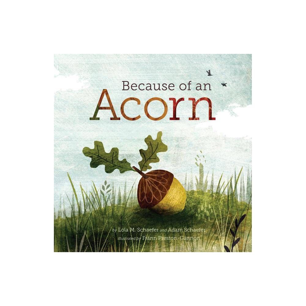 Because of an Acorn - by Lola M Schaefer & Adam Schaefer (Hardcover) | Target