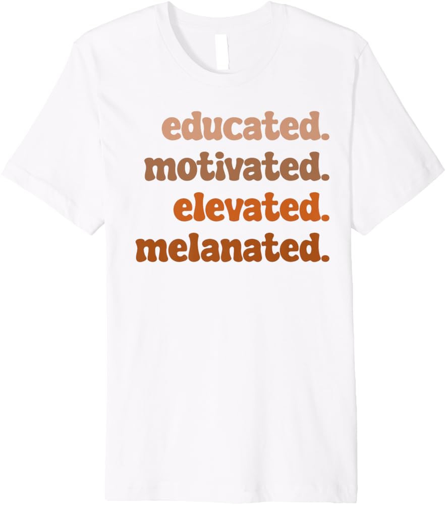 Black History Month Educated Motivated Elevated Melanated Premium T-Shirt | Amazon (US)