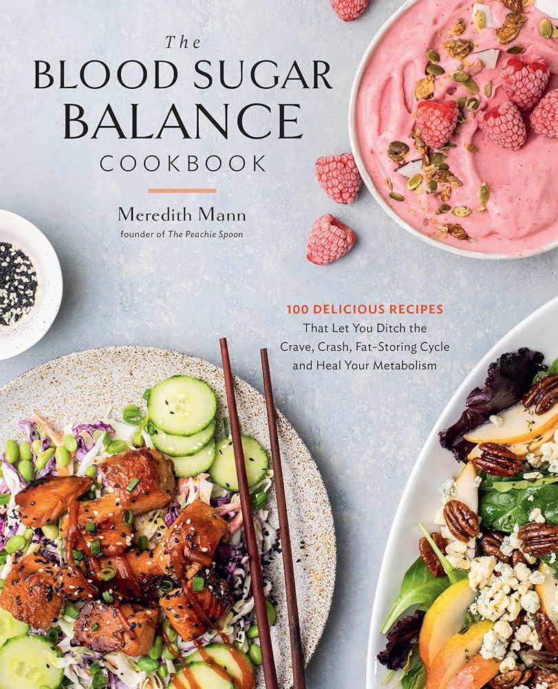 The Blood Sugar Balance Cookbook: 100 Delicious Recipes That Let You Ditch the Crave, Crash, Fat-... | Amazon (US)