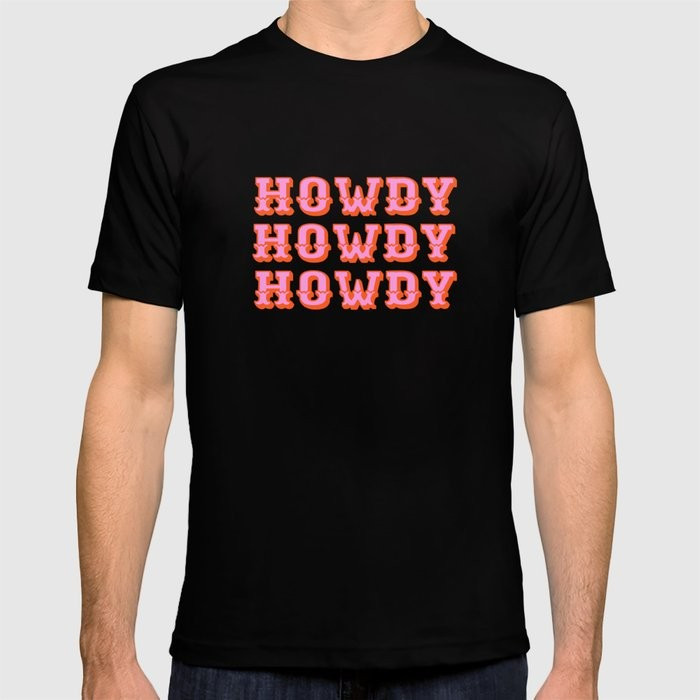 howdy howdy T-shirt | Society6