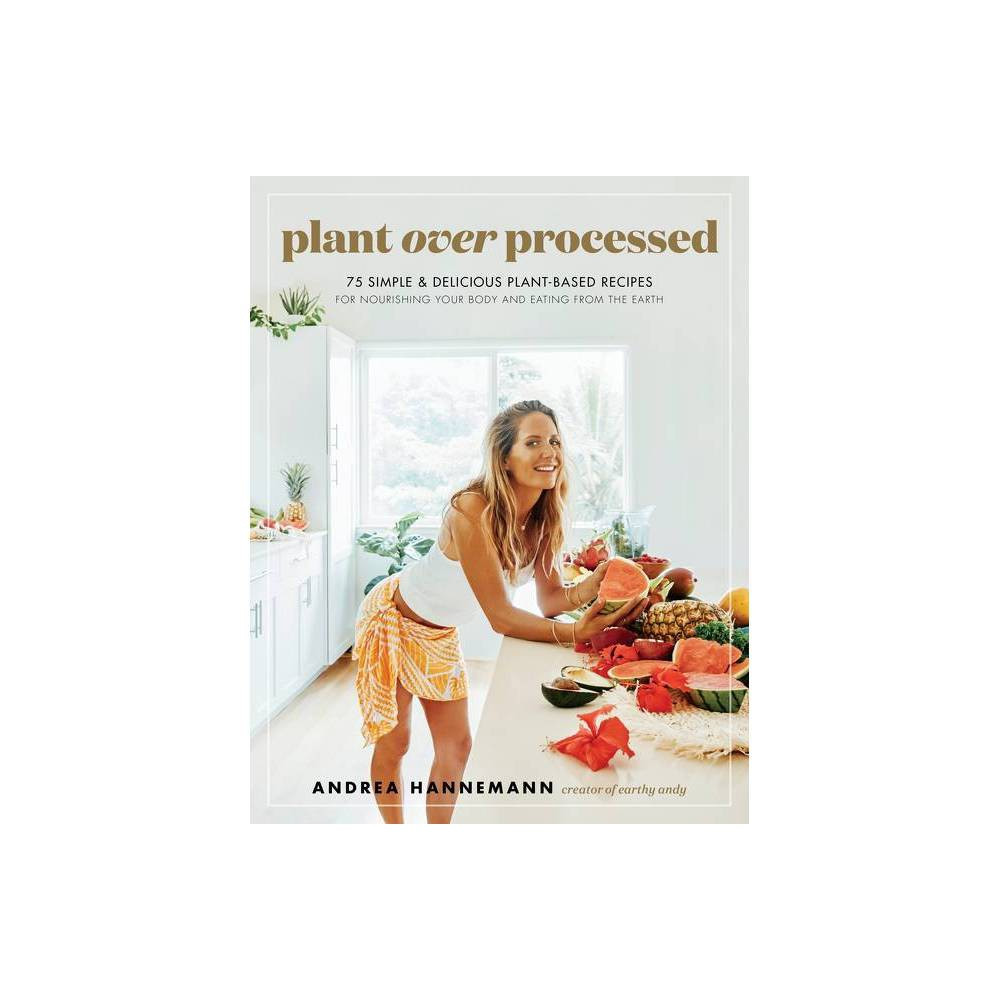 Plant Over Processed - by Andrea Hannemann (Hardcover) | Target