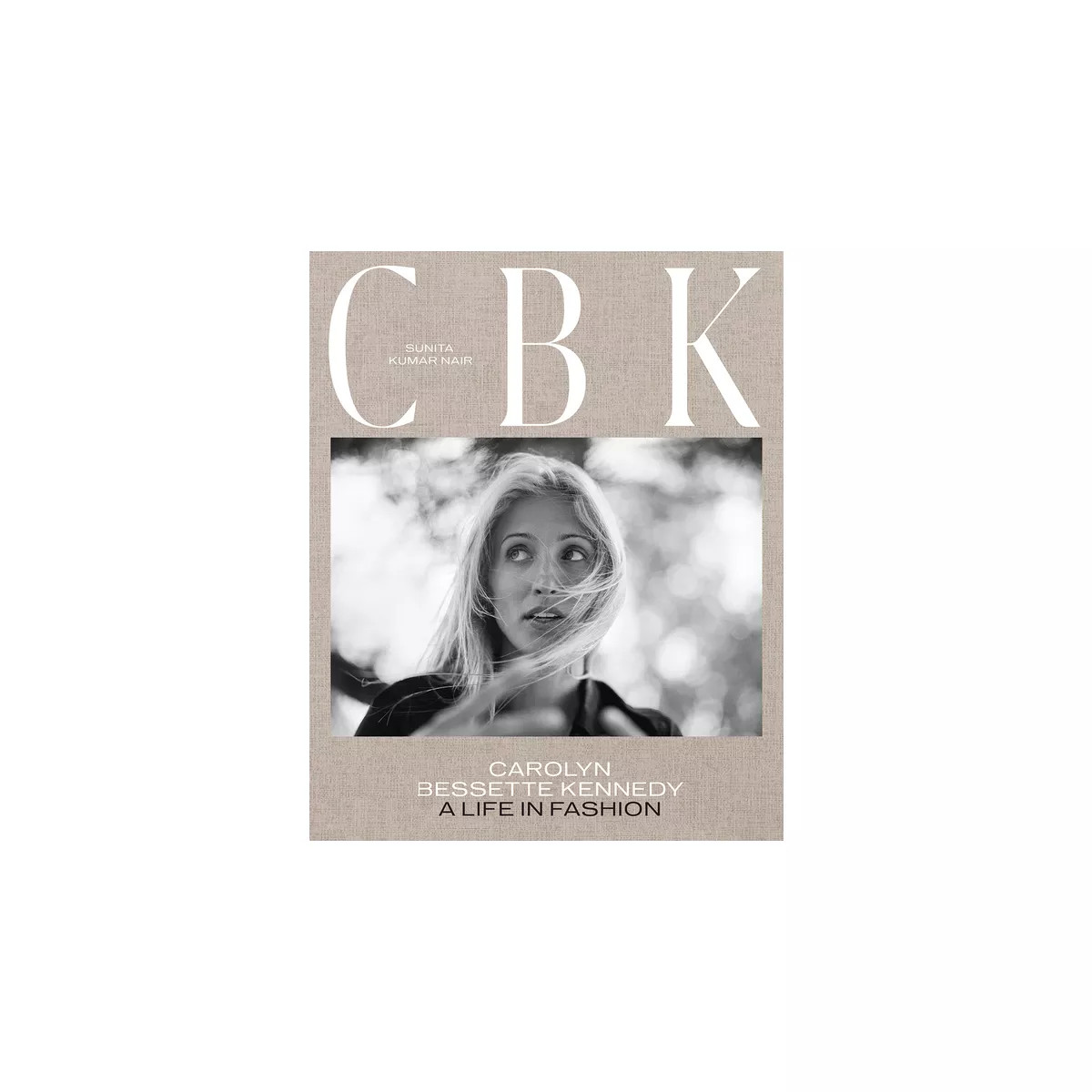 Cbk: Carolyn Bessette Kennedy - by  Sunita Kumar Nair (Hardcover) | Target