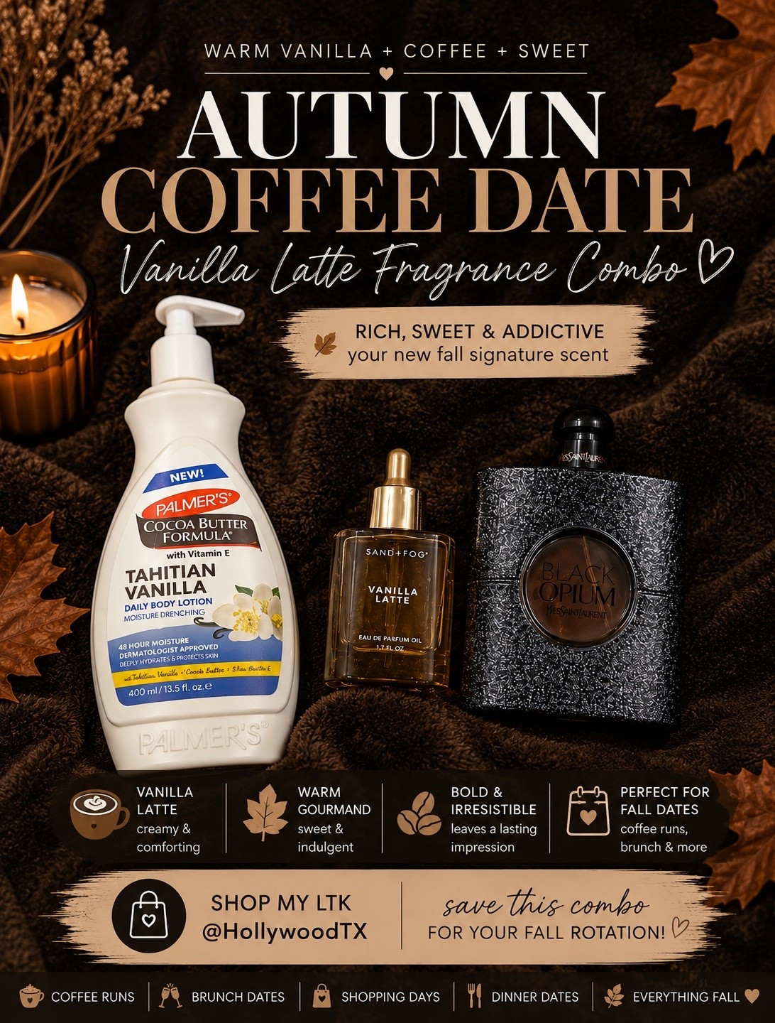 ☕🍂 Autumn coffee date, but make it smell GOOD.

I layered Palmer’s Tahitian Vanilla + Sand + Fog Vanilla Latte + YSL Black Opium for a rich, creamy gourmand combo with warm vanilla, sweet coffee and that addictive Black Opium finish.

This is the one for coffee dates, fall brunch, shopping days or an early dinner when you want something sweet and noticeable without going full nighttime fragrance. 🤎

Save this combo for your fall rotation and shop all three on my LTK! 🛍️

#LTKgrwm #LTKSeasonal #LTKBeauty