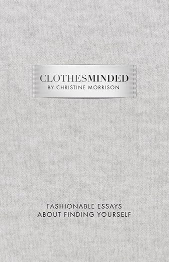 Clothes Minded: Fashionable Essays About Finding Yourself      Paperback – December 4, 2025 | Amazon (US)