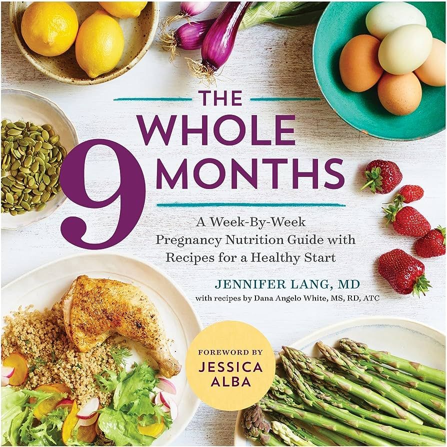 The Whole 9 Months: A Week-By-Week Pregnancy Nutrition Guide with Recipes for a Healthy Start | Amazon (US)