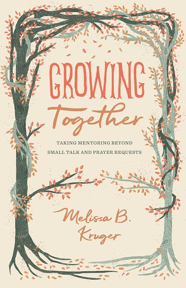 Growing Together: Taking Mentoring beyond Small Talk and Prayer Requests (The Gospel Coalition): ... | Amazon (US)