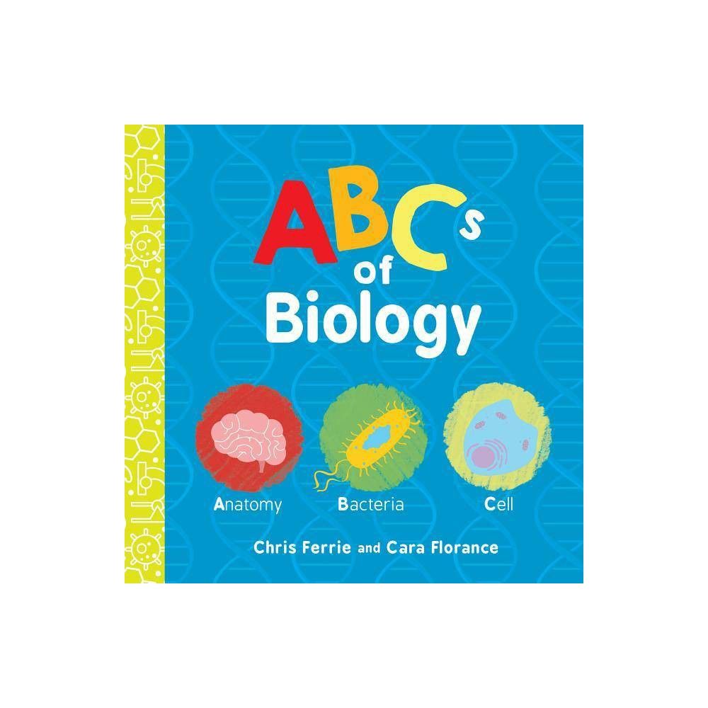 ABCs of Biology - (Baby University) by Chris Ferrie & Cara Florance (Board Book) | Target