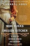 Miss Eliza's English Kitchen: A Novel of Victorian Cookery and Friendship | Amazon (US)