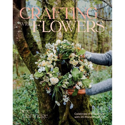 Crafting with Flowers - by  Bex Partridge (Paperback) | Target