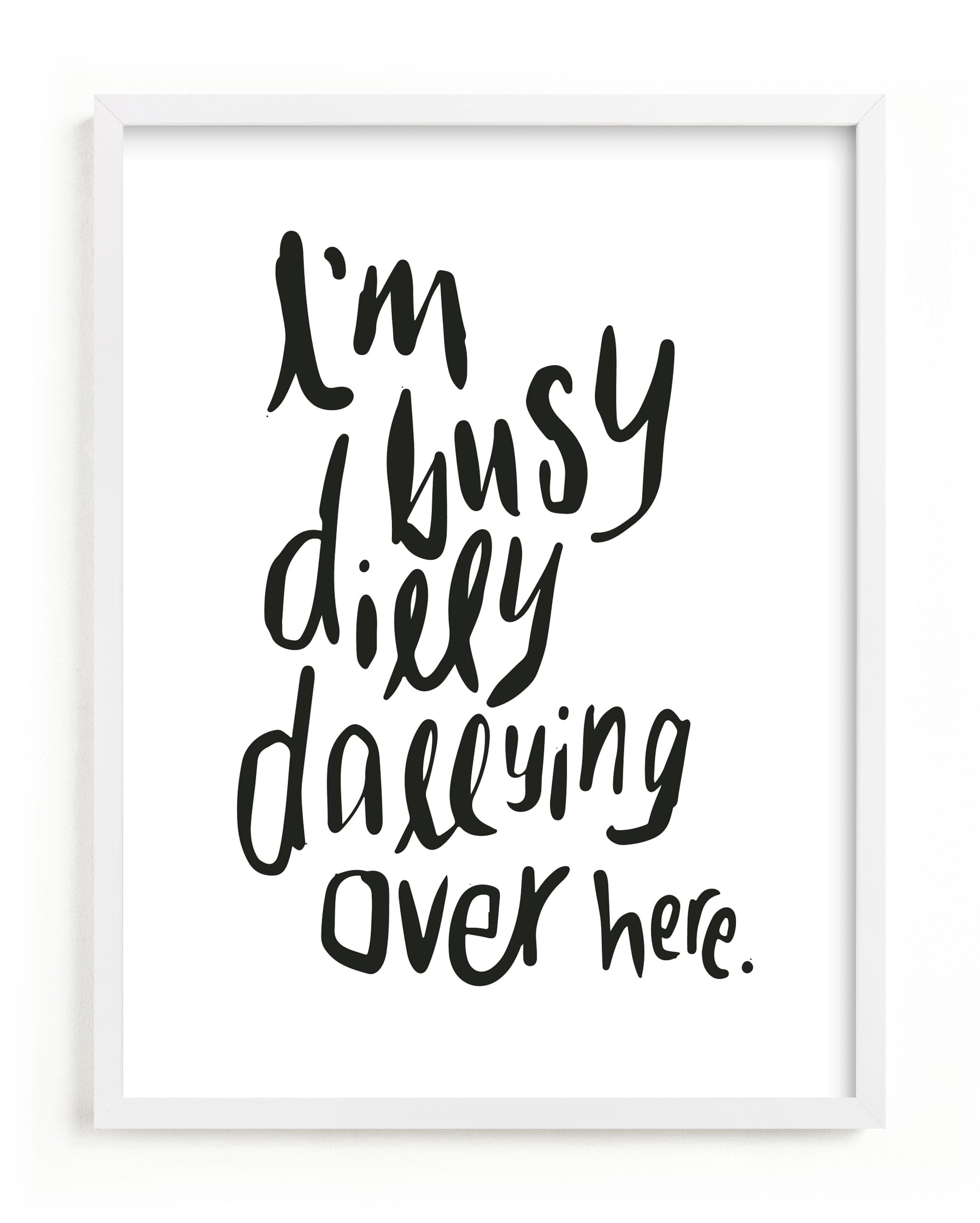 "Dillydally all day" - Graphic Limited Edition Art Print by Inkblot Design. | Minted