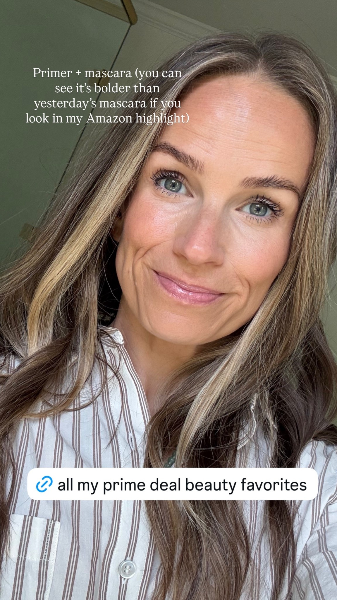 Primer + mascara (you can see it’s bolder than yesterday’s mascara if you look in my Amazon highlight)
