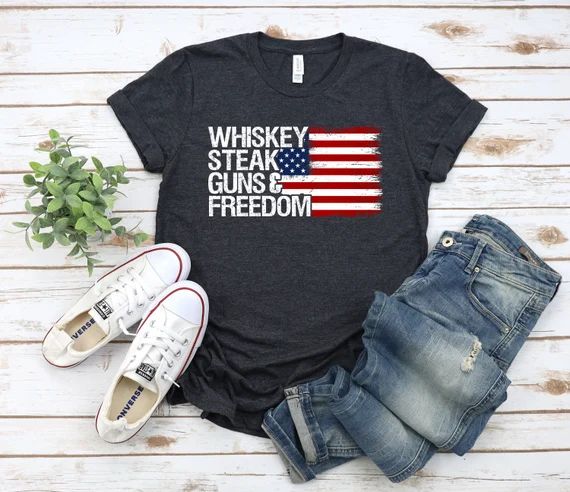 Whiskey Steak Guns and Freedom Shirt, July 4th, Patriotic Home Saying, USA Shirt Quote, Military ... | Etsy (US)