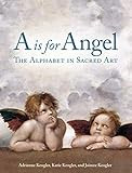 A is for Angel: The Alphabet in Sacred Art: Keogler, Adrienne, Keogler, Katie, Keogler, Jaimee | Amazon (US)