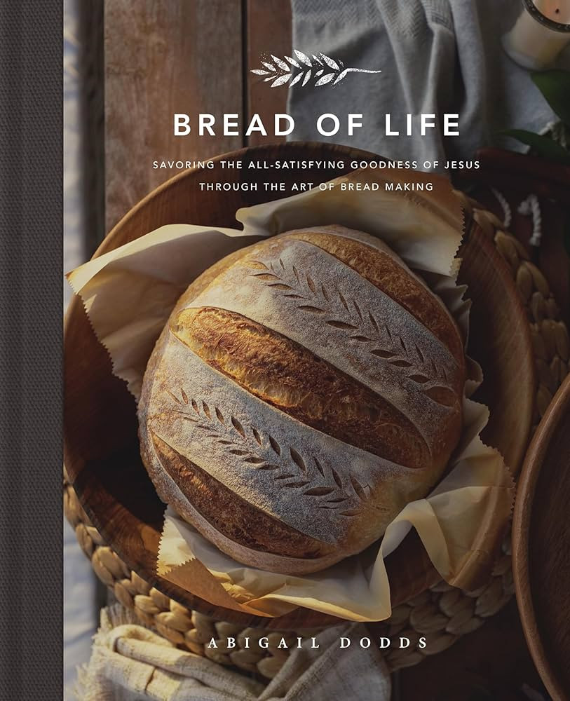 Bread of Life: Savoring the All-Satisfying Goodness of Jesus through the Art of Bread Making | Amazon (US)