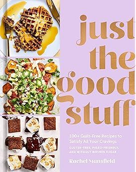 Just the Good Stuff: 100+ Guilt-Free Recipes to Satisfy All Your Cravings: A Cookbook | Amazon (US)