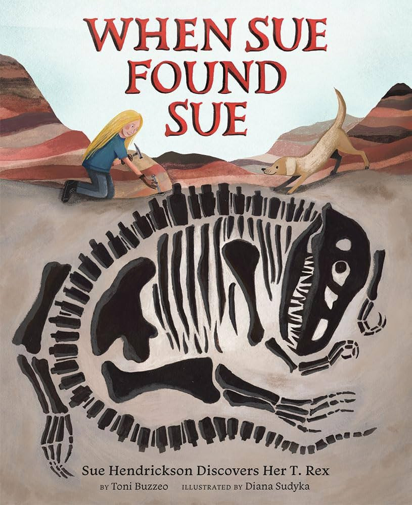 When Sue Found Sue: Sue Hendrickson Discovers Her T. Rex | Amazon (US)