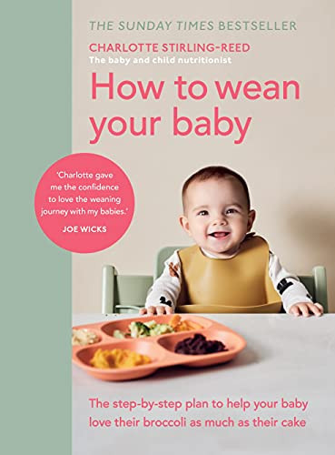 How to Wean Your Baby: The step-by-step plan to help your baby love their broccoli as much as their cake | Amazon (UK)