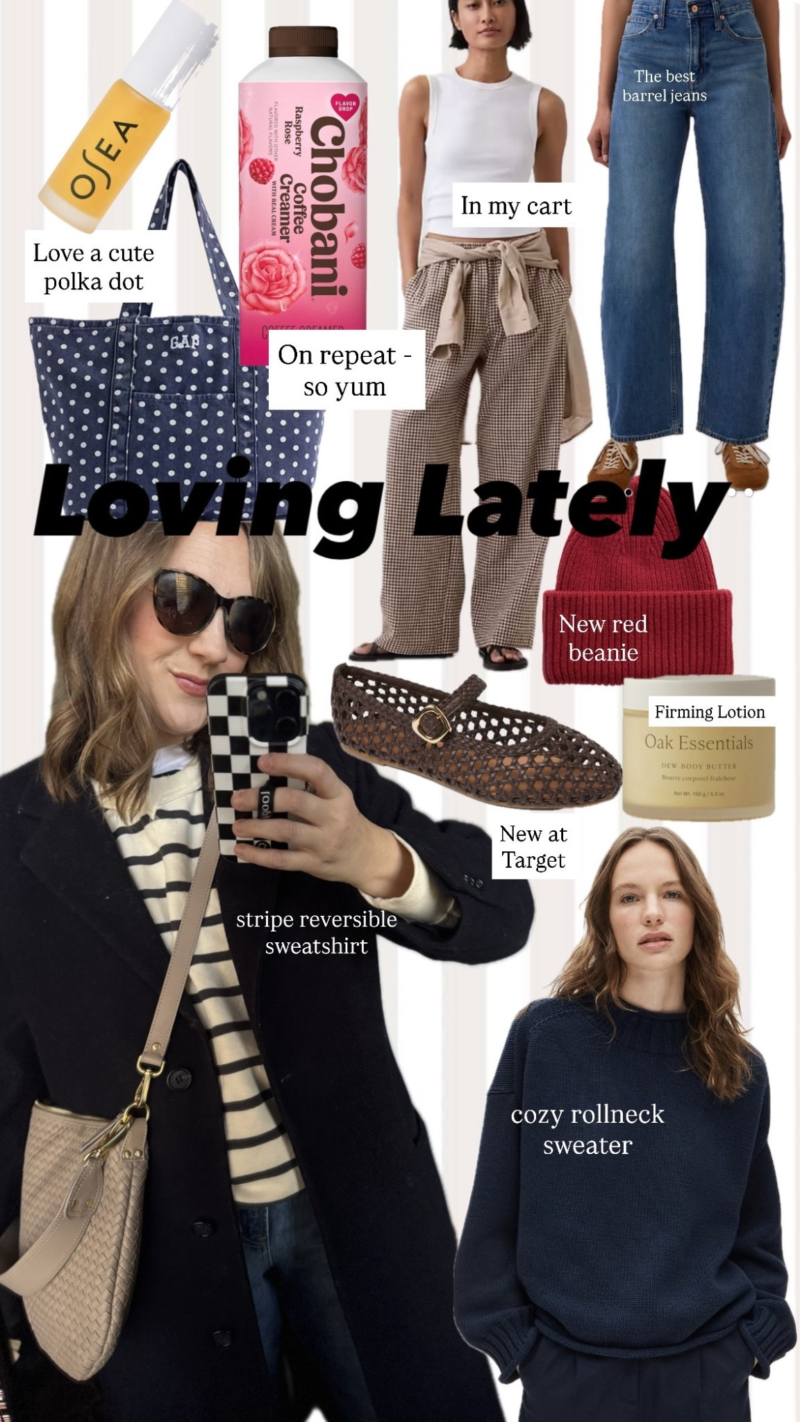 Loving Lately -

Stripe Reversible Sweatshirt - marine layer - up a size 
Rollneck Sweater- Jcrew - tts 
Messenger Bag- Quince Dupe - taupe
Maryjanes - i have last seasons and they’re so good! 
Dew Skin Body Butter - Oak Essentials- I’ve been wearing at night on my neck and chest - love their moisture balm too
Red Beanie- Gap 
Barrel Jeans - Gap - tts 
Gingham Pants- new at gap in my cart 
Creamer - Chobani - raspberry rose - on sale at Target - YUM 
Polka Dot Tote- Gap 
Lip Booster - OSEA - looks so pretty over any color   


#LTKSeasonal #LTKgrwm #LTKValentine