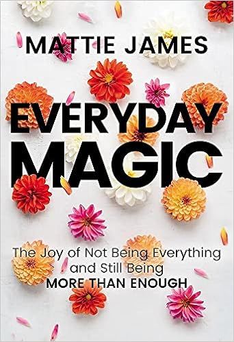 Everyday MAGIC: The Joy of Not Being Everything and Still Being More Than Enough    Hardcover –... | Amazon (US)
