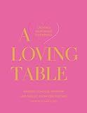 A Loving Table: Creating Memorable Gatherings | Amazon (US)