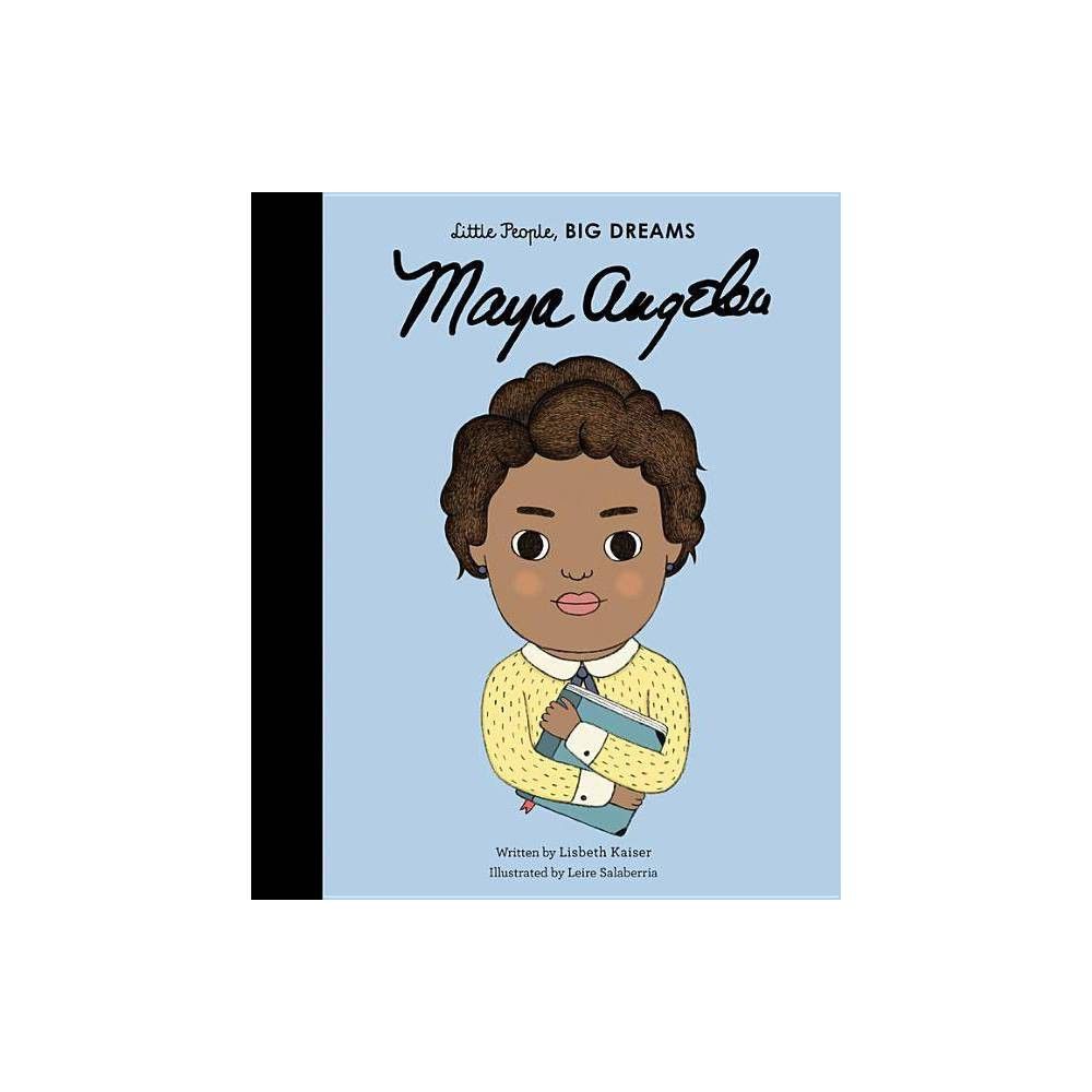 Maya Angelou - (Little People, Big Dreams) by Lisbeth Kaiser (Hardcover) | Target