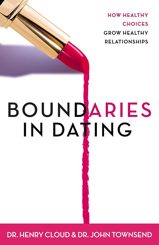 Boundaries in Dating: How Healthy Choices Grow Healthy Relationships | Amazon (US)