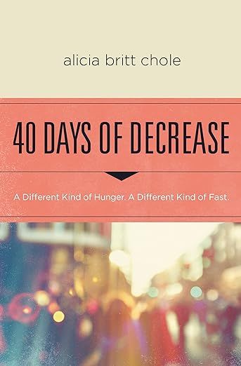 40 Days of Decrease: A Different Kind of Hunger. A Different Kind of Fast. | Amazon (US)