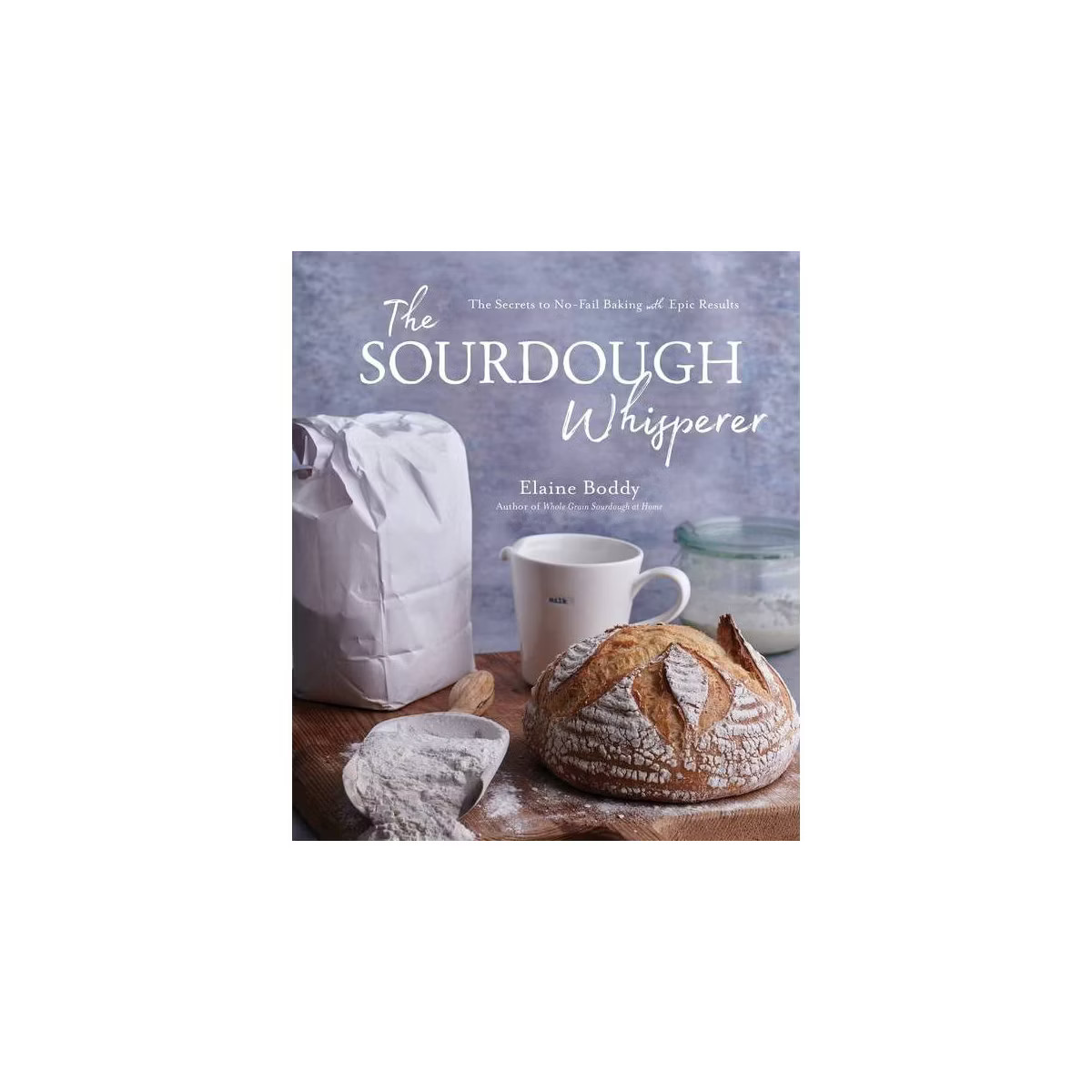 The Sourdough Whisperer - by  Elaine Boddy (Paperback) | Target