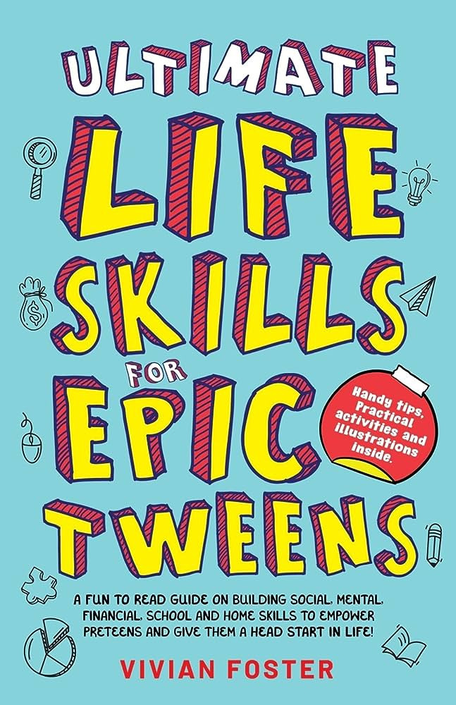 Ultimate Life Skills For Epic Tweens: A Fun To Read Guide On Building Social, Mental, Financial, ... | Amazon (US)