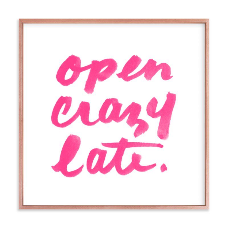 Open Crazy Late | Minted