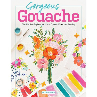 Gorgeous Gouache - by  Viddhi Saschit (Paperback) | Target
