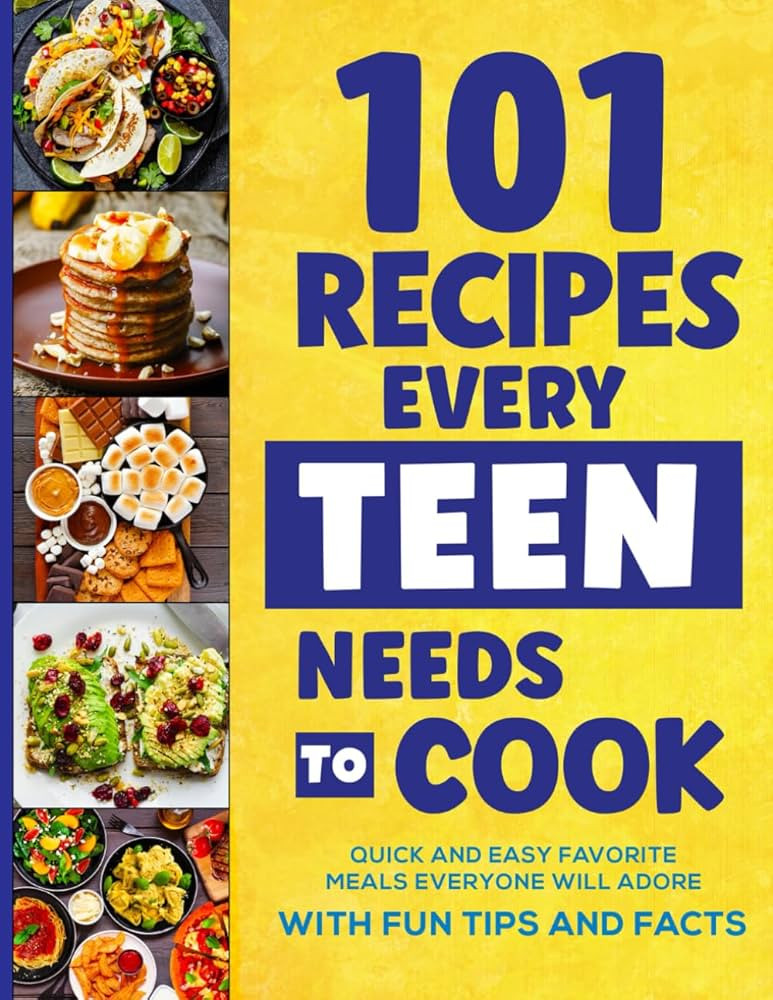 101 Recipes Every Teen Needs To Cook: Quick & Easy Favorite Meals Everyone Will Adore (with Fun T... | Amazon (US)