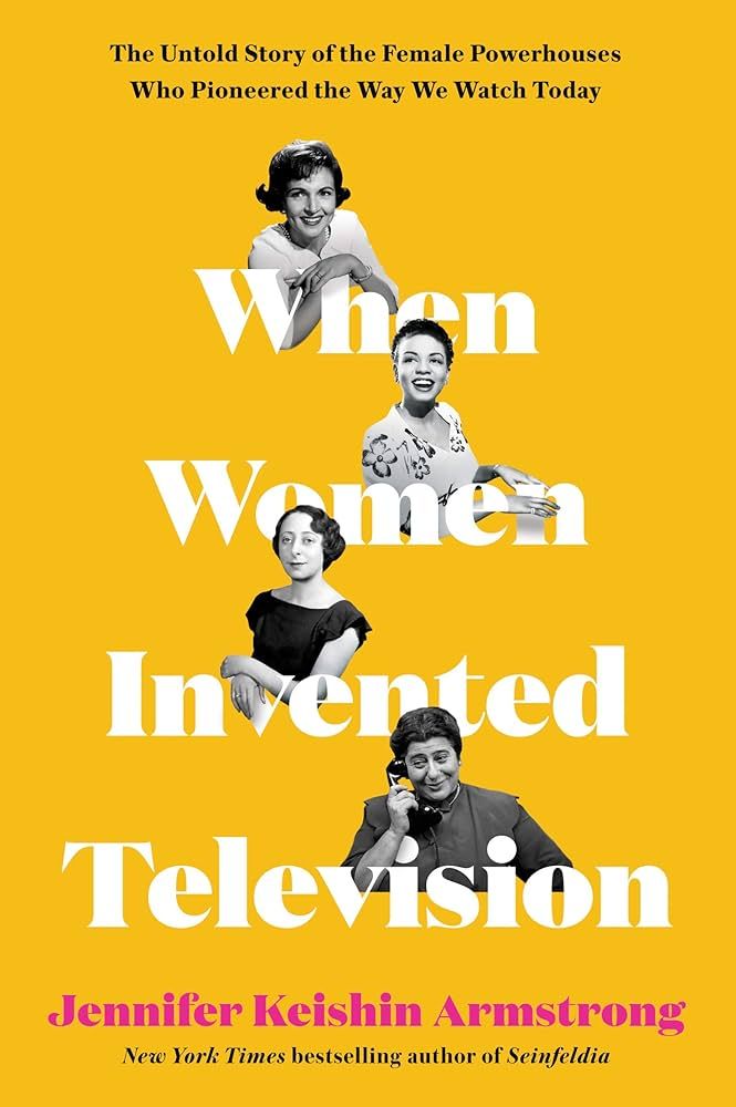 When Women Invented Television: The Untold Story of the Female Powerhouses Who Pioneered the Way ... | Amazon (US)