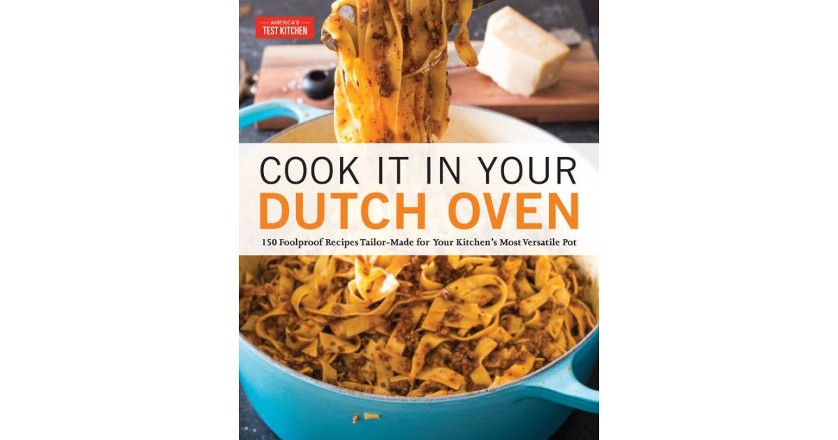 Cook it in Your Dutch Oven - 150 Foolproof Recipes Tailor -Made for Your Kitchen's Most Versatile Pot by America's Test Kitchen | Macy's