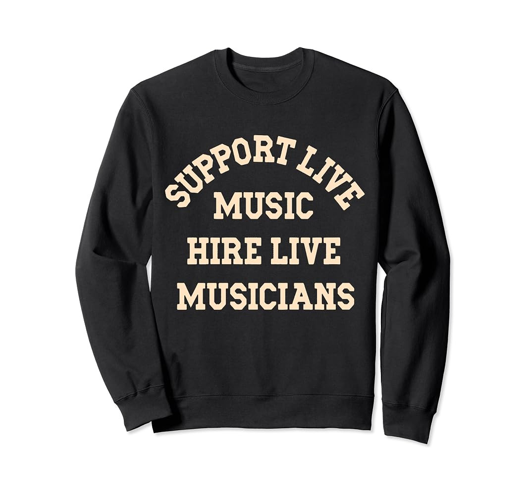 Support Live Music Hire Live Musicians Bands Artists Singers Sweatshirt | Amazon (US)