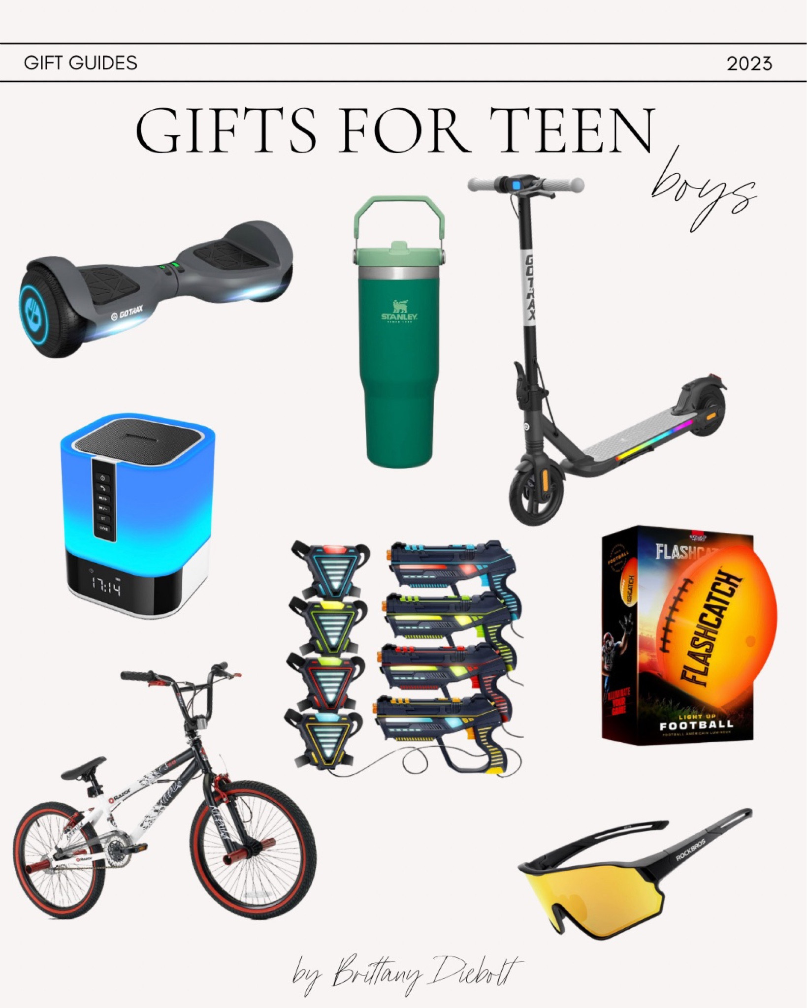 Gift ideas for teen boys 

Amazon gift, amazon finds, hoverboard, electric scooter, bike, Stanley tumbler, light up football, laser tag, Bluetooth alarm clock, sunglasses 

#LTKGiftGuide #LTKHoliday #LTKkids