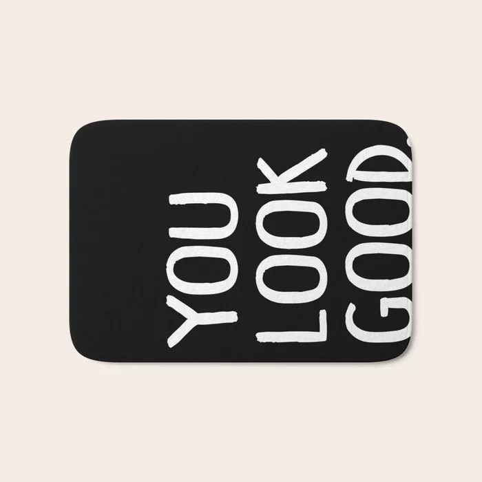 You Look Good Bathroom Art Bath Mat | Society6