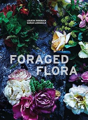 Foraged Flora: A Year of Gathering and Arranging Wild Plants and Flowers | Amazon (US)