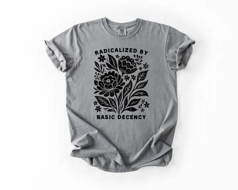 Radicalized by Basic Decency T-shirt | Feminist Graphic Tee | Social Justice Shirt | Activist Gif... | Etsy (US)